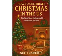 HOW TO CELEBRATE CHRISTMAS IN THE US: Crafting Your Unforgettable American Holiday
