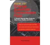 How to Change Automatic Transmission Fluid: A Simple Step-by-Step Guide for Most Cars, Trucks, and SUVs