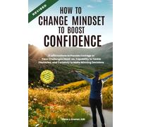 How to Change Mindset to Boost Confidence: 31 Affirmations to Provide Courage to Face Challenges Head-on, Capability to Tackle Obstacles, and Certainty to Make Winning Decisions