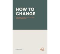 HOW TO CHANGE: The Gospel Path to Lasting Transformation