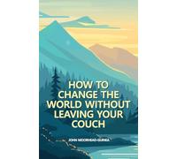How to Change the World Without Leaving Your Couch: 1