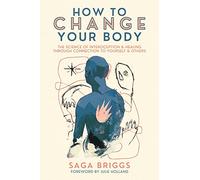 Saga Briggs How to Change Your Body (Tascabile)