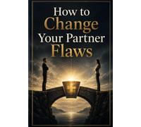 How to Change Your Partner Flaws: A hilarious journal for couples who need to laugh about love