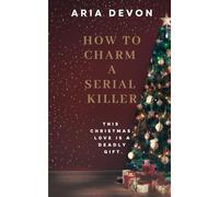 How to Charm a Serial Killer: This Christmas, love is a deadly gift.