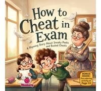 How to Cheat in Exam: A Rhyming Story About Sneaky Peeks and Busted Cheats