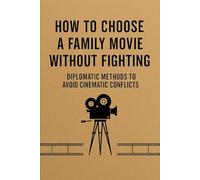 How to choose a family movie without fighting: Diplomatic Methods to Avoid Cinematic Conflicts