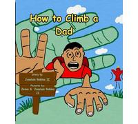 How to Climb a Dad: An Imaginative Story of Love, Laughter, and Playtime | 8.38 X 9.6 Inches, 34 pages | Gift for Fathers Day, Young Children, and Parents