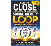 How to Close the Social Anxiety Loop of Overthinking, Cringing, and Rehearsing the Next Conversation