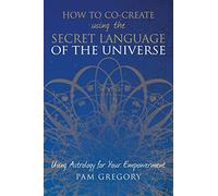 Pam Gregory How to Co-Create Using the Secret Language of the Univer (Tascabile)