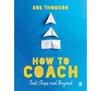 How to Coach: First Steps and Beyond by Thomson, Bob
