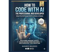 How to Code With AI: The professional web Developer: A Senior Engineer’s Manual for Secure, Scalable, Maintainable Web Systems with AI-Assisted Workflows