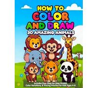 How to Color and Draw 30 Amazing Animals: Step-by-Step Animal Activity Book with 5 Color Variations per Drawing, Easy Tracing Practice, and Coloring ... 4-8 | Boost Creativity and Fine Motor Skills