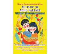 How to Communicate with an Autistic or ADHD Partner Without Misunderstandings: Practical Scripts to Handle Shutdowns, Emotional Overwhelm, Conflict in Neurodiverse Relationships, Build Real Connection