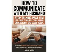 How to Communicate with My Husband: Talk to your husband with clarity and respect: practical communication skills, listening tools, and ... parenting, and trust, without nagging.