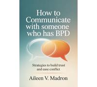 How to Communicate with Someone Who Has Bpd: Strategies to Build Trust and Ease Conflict