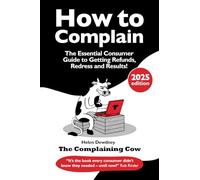 How to Complain: The Essential Consumer Guide to Getting Refunds, Redress and Results!