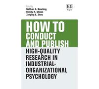 How to Conduct and Publish High-quality Research in Industrial-organizational Psychology