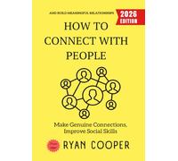 How to Connect with People:: Make Genuine Connections, Improve Social Skills, and Build Meaningful Relationships
