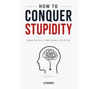 How to Conquer Stupidity