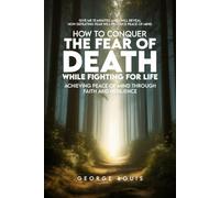 How To Conquer The Fear Of Death While Fighting For Life