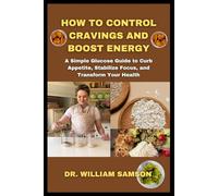 How to Control Cravings and Boost Energy: A Simple Glucose Guide to Curb Appetite, Stabilize Focus, and Transform Your Health