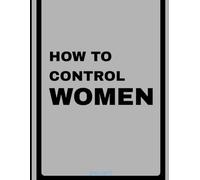 How To Control Women (You Can't): A Funny Sarcastic Notebook for Ideas, Plans & People Who Thought This Was a Guide