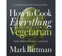 Come Cucinare Tutto Vegetariano – Edizione del Decimo Anniversario Completamente Rivista
