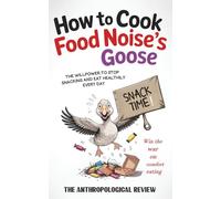 How to Cook Food Noise's Goose: and Win the War on Comfort Eating