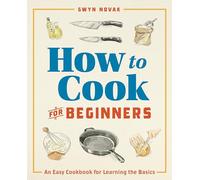 How to Cook for Beginners: An Easy Cookbook for Learning the Basics (How to