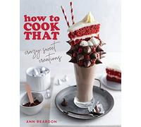 How to Cook That: Crazy Sweet Creations - You Tube's Ann Reardon Cookbook