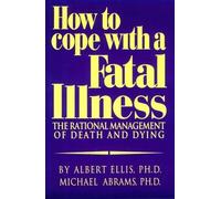 How to Cope With a Fatal Illness: The Rational Management of Death and Dying by Albert Ellis (1994-08-01)