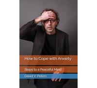 How to Cope with Anxiety: Steps to a Peaceful Mind