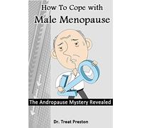 How To Cope with Male Menopause: The Andropause Mystery Revealed