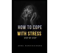HOW TO COPE WITH STRESS ,STEP BY STEP