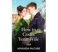 How To Court Your Wife: A new second chance Regency romance perfect for Bridgeton fans in 2025!: Book 3