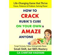 How to Crack Rubik’s Cube On Your Own & Amaze Anyone: Life-Changing Game that Thrive Focus, Patience & Problem-Solving Power | Forget Formula, Follow Unforgettable Route- Small Shift, but 100% Mastery