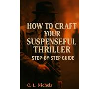How to Craft Your Suspenseful Thriller: Step-by-Step Guide