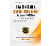 HOW TO CREATE A CRYPTO FAMILY OFFICE FOR UNDER $50 MILLION: A private wealth structure for securing, transferring, and preserving digital asset wealth.