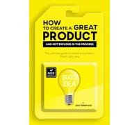 How to Create a Great Product and Not Explode in the Process - English Version: The ultimate guide for the entrepreneur to create any kind of product, whether physical or digital
