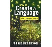 How to Create a Language: The Conlang Guide