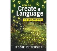 Jessie Peterson How to Create a Language: The Conlang Guide (Tascabile)