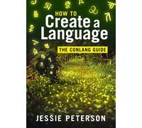 Jessie Peterson How to Create a Language: The Conlang Guide (Tascabile)