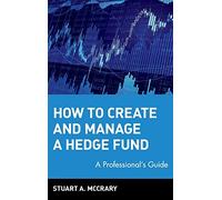 How to Create and Manage a Hedge Fund: A Professional's Guide