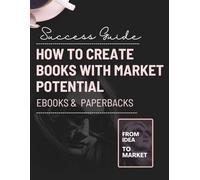 How to Create Books with Market Potential.: From Idea to Market.