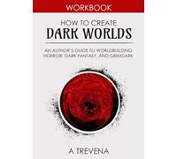 How to Create Dark Worlds: An Author’s Guide to Worldbuilding Horror, Dark Fantasy, and Grimdark