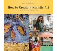 Birgit Hüttemann-Holz How to Create Encaustic Art (Tascabile)
