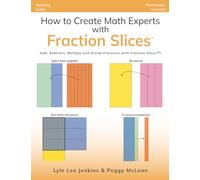 How to Create Math Experts with Fraction Slices: Add, Subtract, Multiply and Divide Fractions with Fraction Slices™