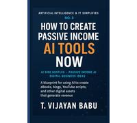 How to Create Passive Income with AI Tools Now: Practical use of AI tools for digital passive income creation