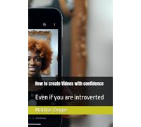 How to create Videos with confidence: Even if you are introverted
