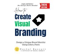 How to Create Visual Branding:: Design a Unique Brand Identity Using Colors, Fonts, Logos, and Canva-No Design Skills Needed